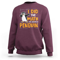 Funny Penguin Math Lover Sweatshirt I Did The Math The Answer Is Penguin - Wonder Print Shop