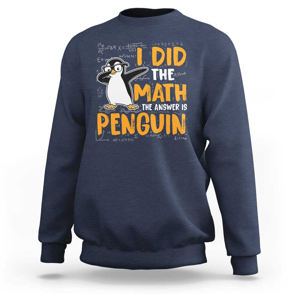 Funny Penguin Math Lover Sweatshirt I Did The Math The Answer Is Penguin - Wonder Print Shop