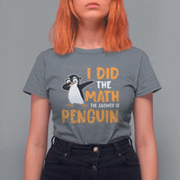Funny Penguin Math Lover T Shirt For Women I Did The Math The Answer Is Penguin - Wonder Print Shop