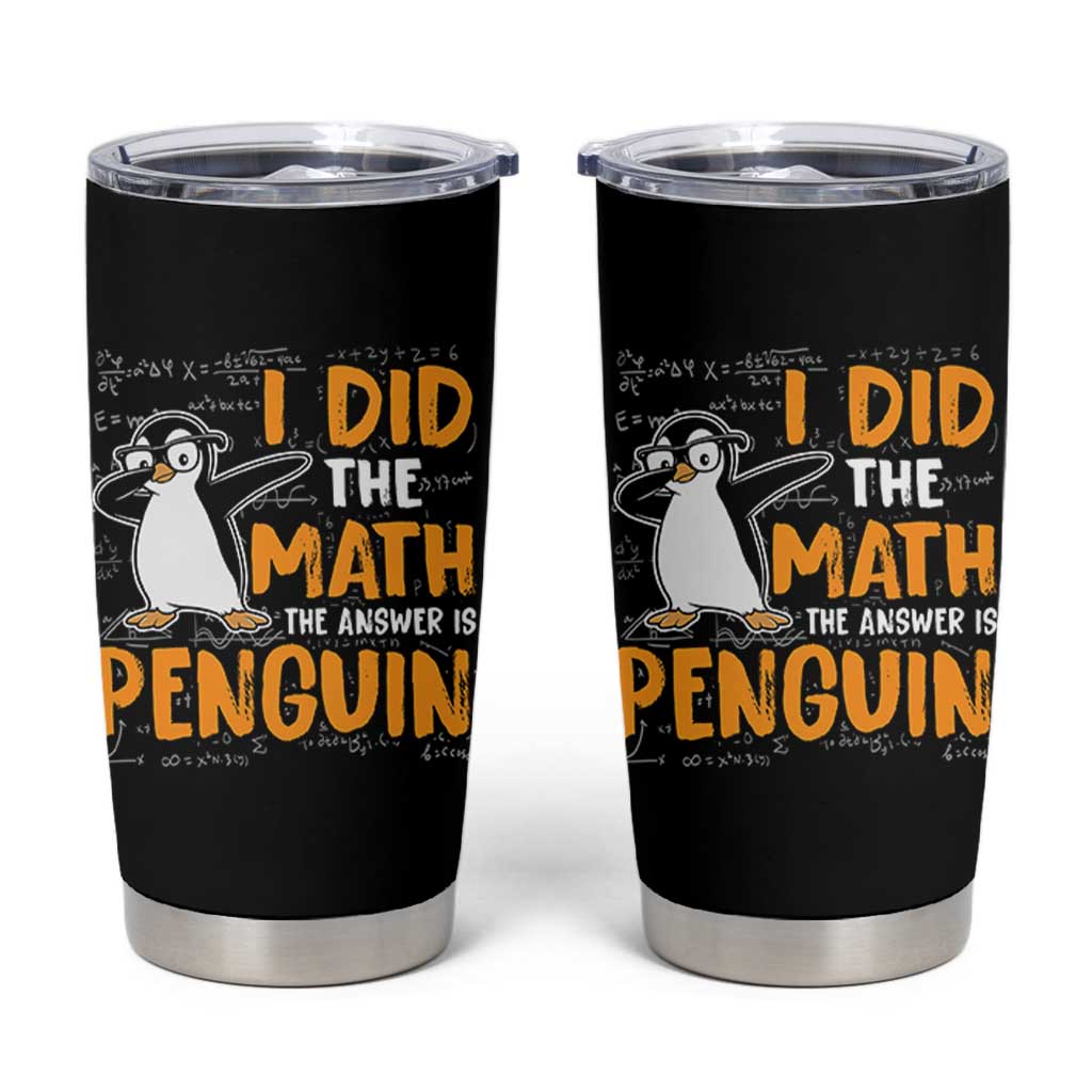 Funny Penguin Math Lover Tumbler Cup I Did The Math The Answer Is Penguin