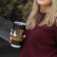 Funny Penguin Math Lover Tumbler Cup I Did The Math The Answer Is Penguin