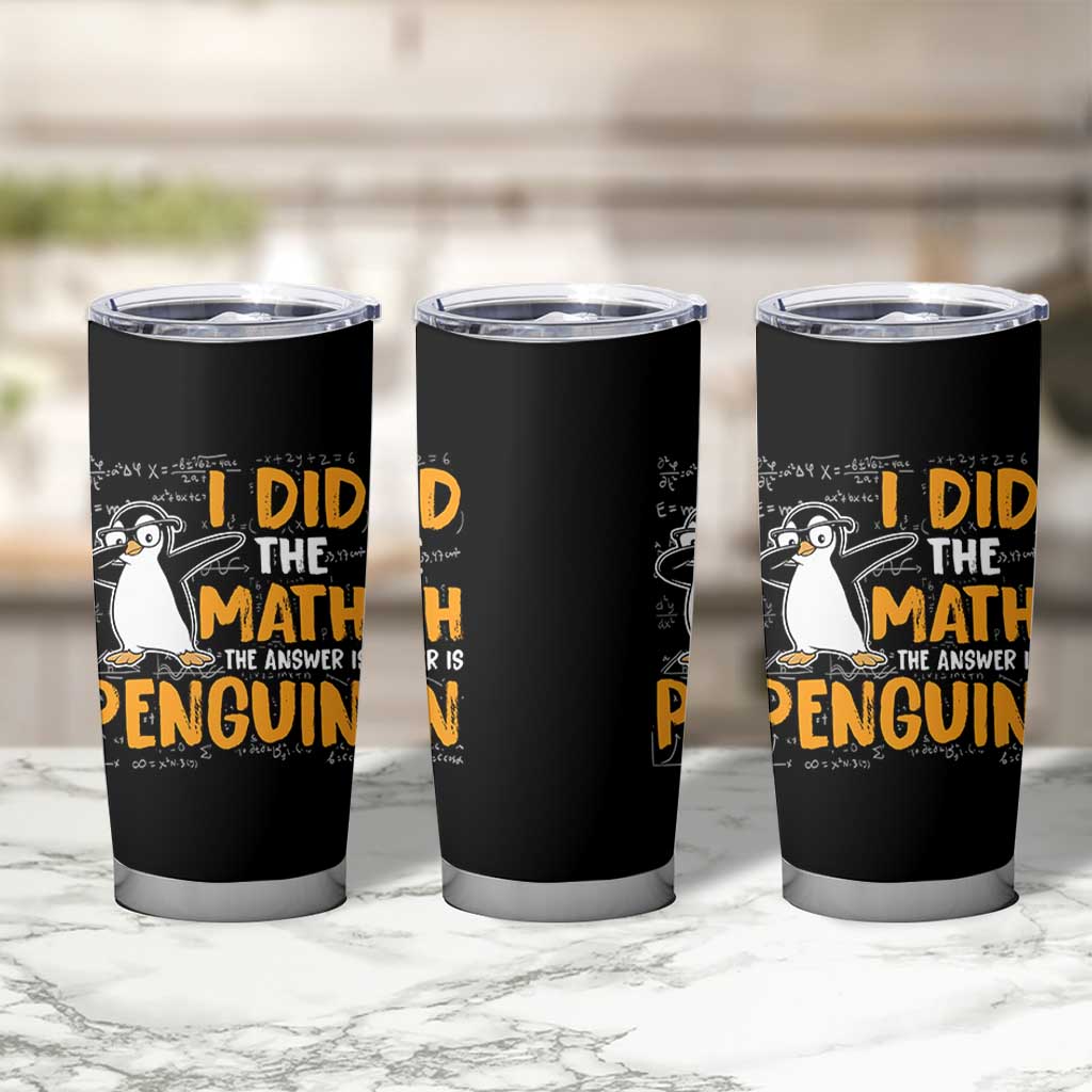 Funny Penguin Math Lover Tumbler Cup I Did The Math The Answer Is Penguin