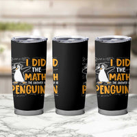 Funny Penguin Math Lover Tumbler Cup I Did The Math The Answer Is Penguin