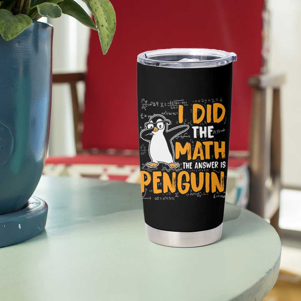 Funny Penguin Math Lover Tumbler Cup I Did The Math The Answer Is Penguin