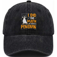 Funny Penguin Math Lover Washed Cotton Baseball Cap I Did The Math The Answer Is Penguin