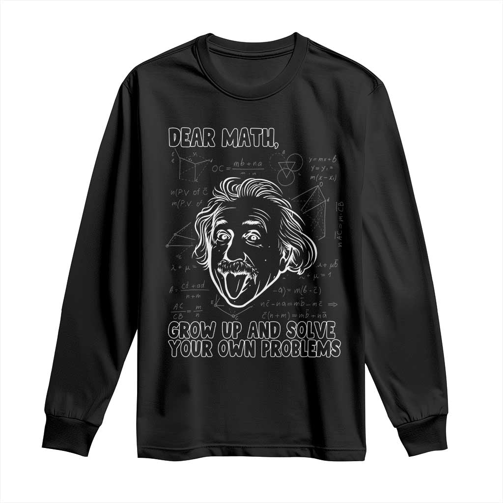 Dear Math Grow Up And Solve Your Own Problems Long Sleeve Shirt Funny Math Saying - Wonder Print Shop