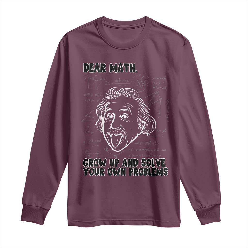 Dear Math Grow Up And Solve Your Own Problems Long Sleeve Shirt Funny Math Saying - Wonder Print Shop
