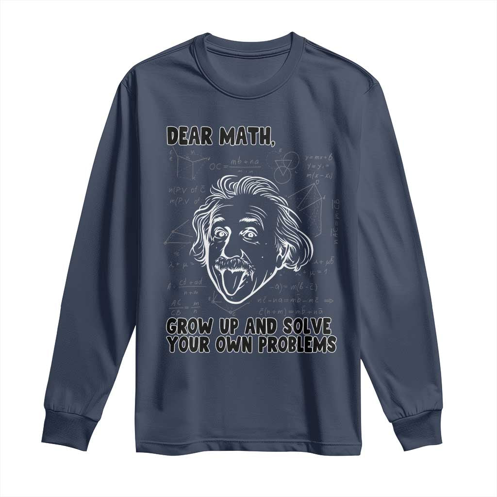 Dear Math Grow Up And Solve Your Own Problems Long Sleeve Shirt Funny Math Saying - Wonder Print Shop