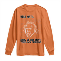 Dear Math Grow Up And Solve Your Own Problems Long Sleeve Shirt Funny Math Saying - Wonder Print Shop