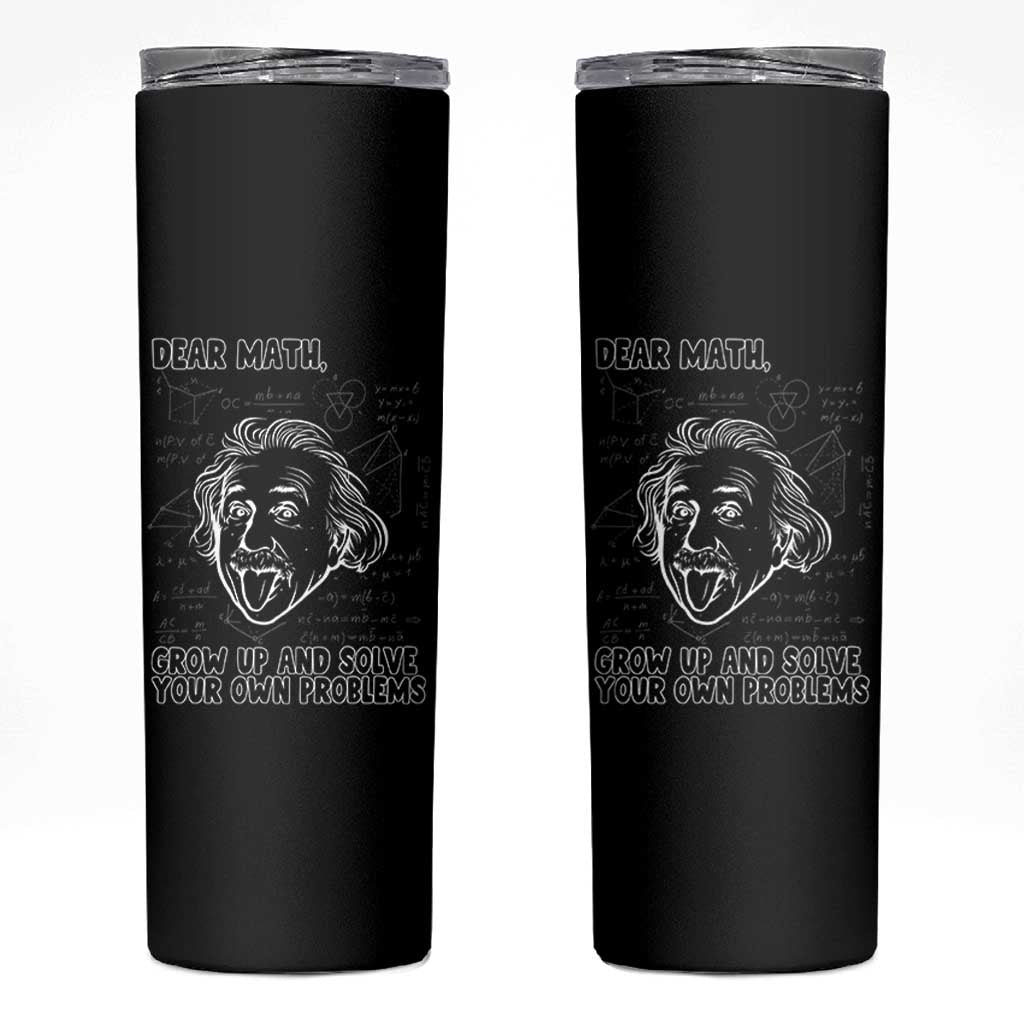 Dear Math Grow Up And Solve Your Own Problems Skinny Tumbler Funny Math Saying