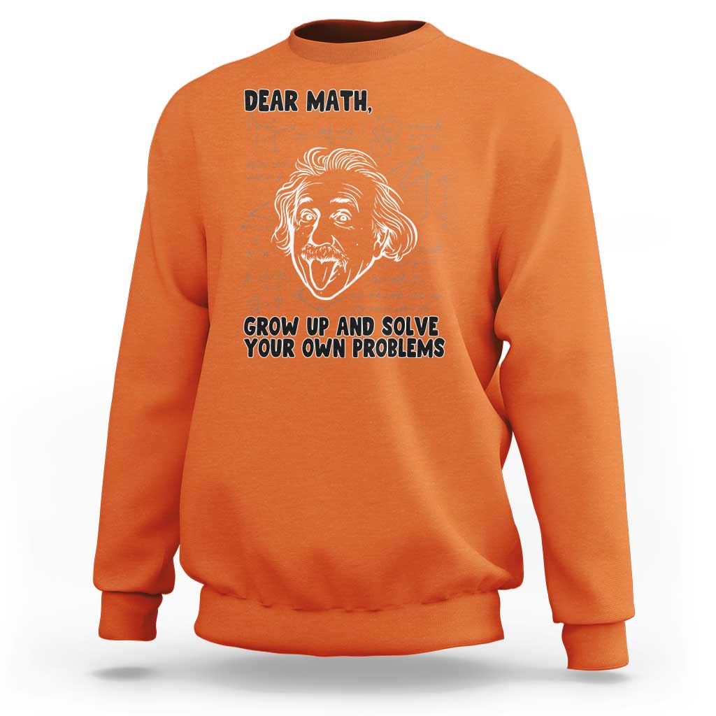 Dear Math Grow Up And Solve Your Own Problems Sweatshirt Funny Math Saying - Wonder Print Shop