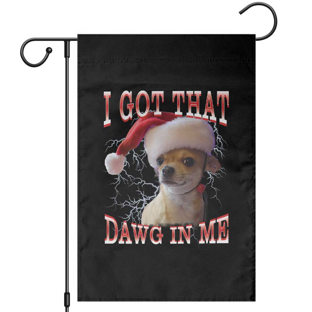 Funny Chihuahua Christmas Meme Garden Flag I Got That Dawg In Me - Wonder Print Shop