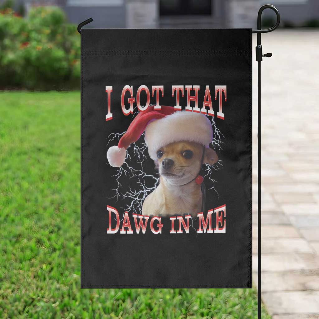 Funny Chihuahua Christmas Meme Garden Flag I Got That Dawg In Me - Wonder Print Shop