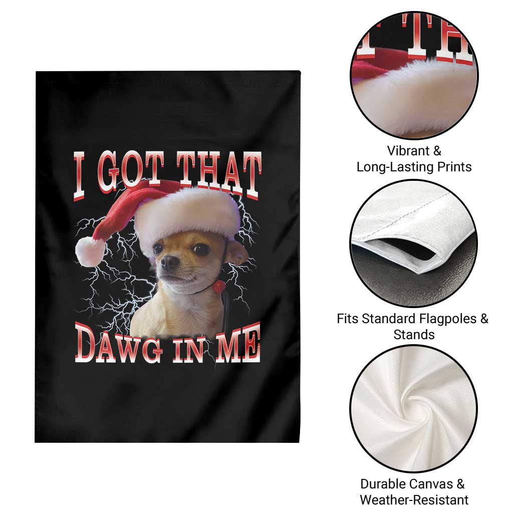 Funny Chihuahua Christmas Meme Garden Flag I Got That Dawg In Me - Wonder Print Shop