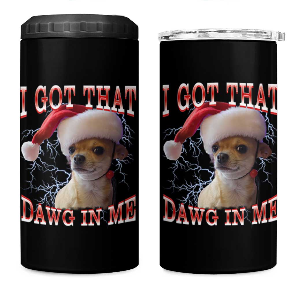 Funny Chihuahua Christmas Meme 4 in 1 Can Cooler Tumbler I Got That Dawg In Me - Wonder Print Shop