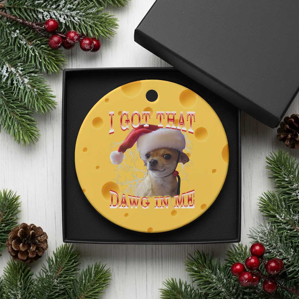 Funny Chihuahua Xmas Meme Ceramic Ornament I Got That Dawg In Me - Wonder Print Shop