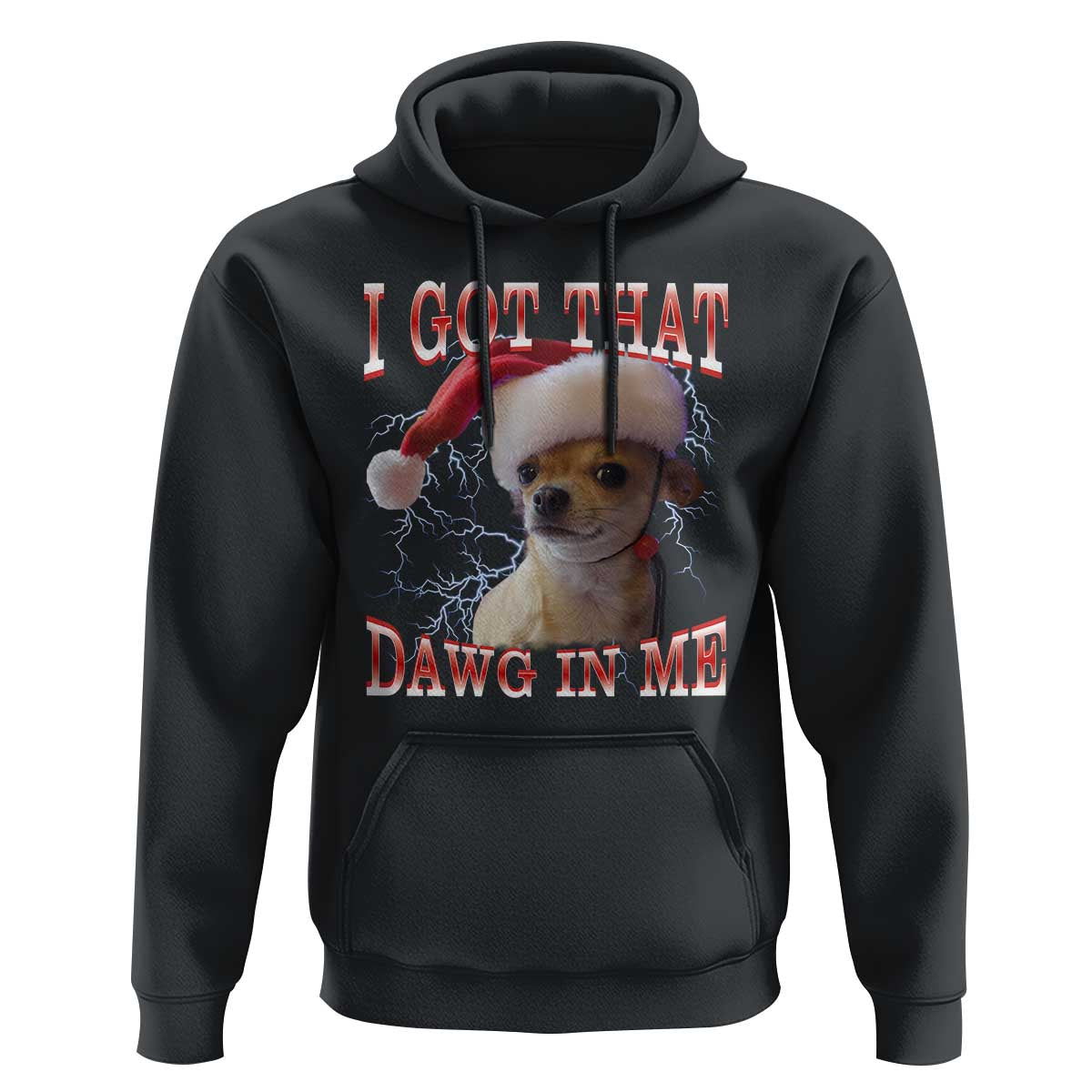 Funny Chihuahua Christmas Meme Hoodie I Got That Dawg In Me - Wonder Print Shop