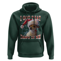 Funny Chihuahua Christmas Meme Hoodie I Got That Dawg In Me - Wonder Print Shop