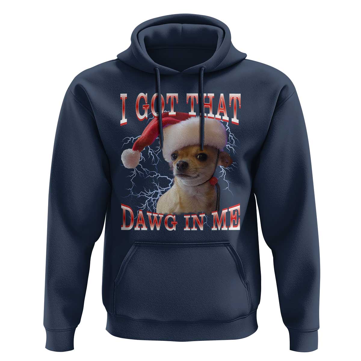 Funny Chihuahua Christmas Meme Hoodie I Got That Dawg In Me - Wonder Print Shop