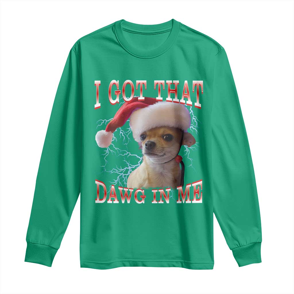 Funny Chihuahua Christmas Meme Long Sleeve Shirt I Got That Dawg In Me - Wonder Print Shop