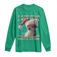 Funny Chihuahua Christmas Meme Long Sleeve Shirt I Got That Dawg In Me - Wonder Print Shop