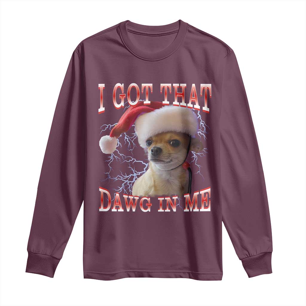 Funny Chihuahua Christmas Meme Long Sleeve Shirt I Got That Dawg In Me - Wonder Print Shop