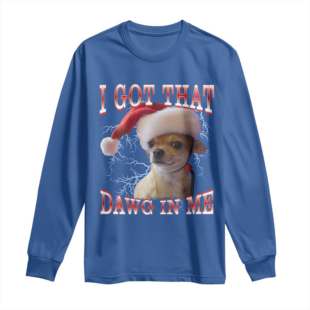 Funny Chihuahua Christmas Meme Long Sleeve Shirt I Got That Dawg In Me - Wonder Print Shop