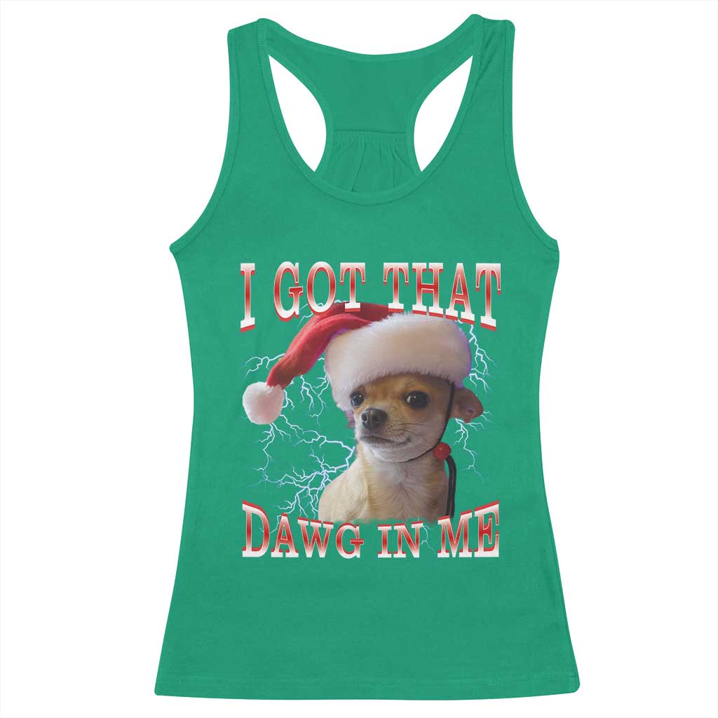 Funny Chihuahua Christmas Meme Racerback Tank Top I Got That Dawg In Me - Wonder Print Shop