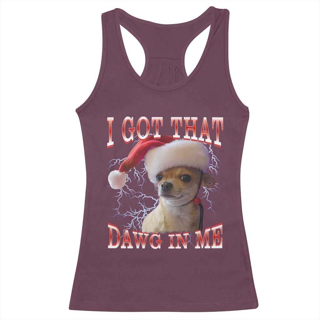 Funny Chihuahua Christmas Meme Racerback Tank Top I Got That Dawg In Me - Wonder Print Shop