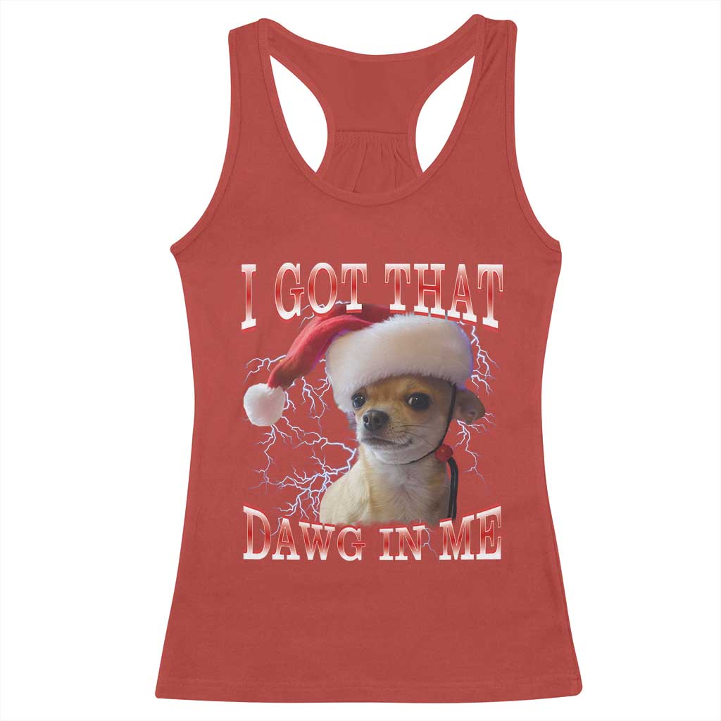 Funny Chihuahua Christmas Meme Racerback Tank Top I Got That Dawg In Me - Wonder Print Shop