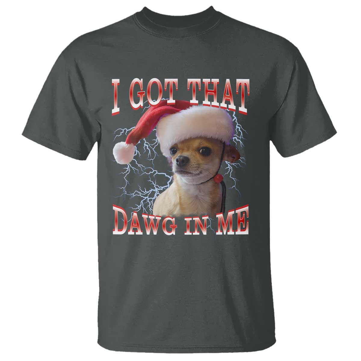 Funny Chihuahua Christmas Meme T Shirt I Got That Dawg In Me - Wonder Print Shop