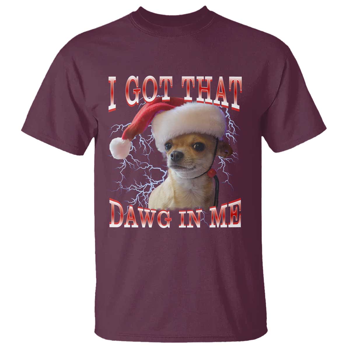 Funny Chihuahua Christmas Meme T Shirt I Got That Dawg In Me - Wonder Print Shop