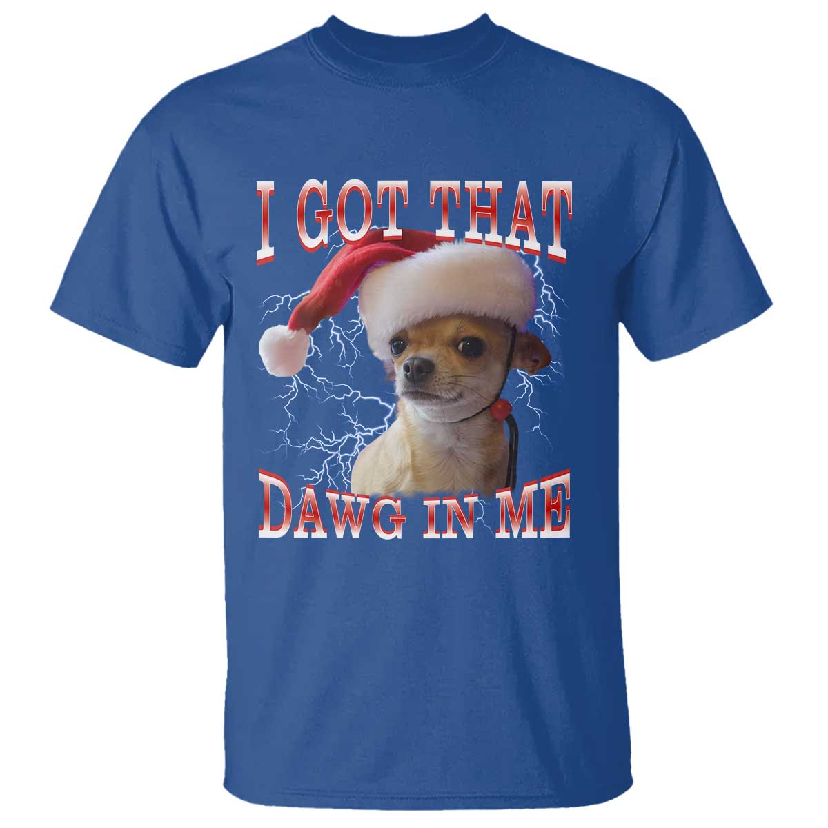 Funny Chihuahua Christmas Meme T Shirt I Got That Dawg In Me - Wonder Print Shop