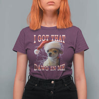 Funny Chihuahua Christmas Meme T Shirt For Women I Got That Dawg In Me - Wonder Print Shop