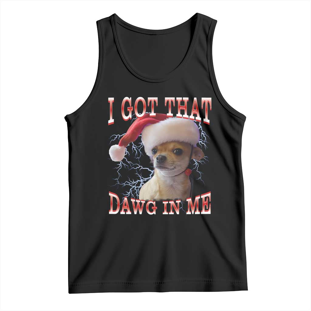 Funny Chihuahua Christmas Meme Tank Top I Got That Dawg In Me - Wonder Print Shop