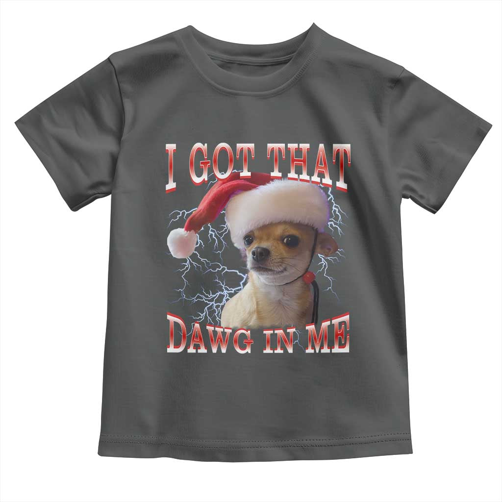 Funny Chihuahua Christmas Meme Toddler T Shirt I Got That Dawg In Me - Wonder Print Shop