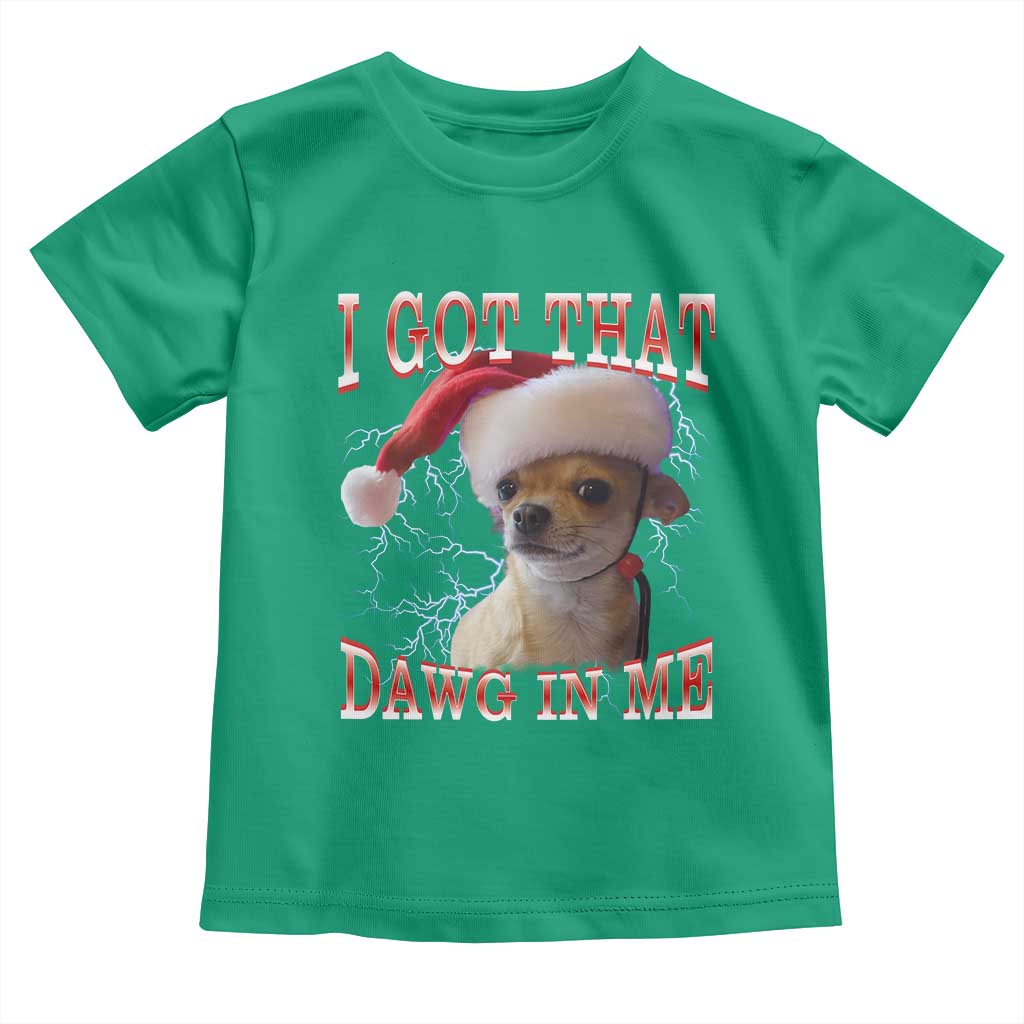 Funny Chihuahua Christmas Meme Toddler T Shirt I Got That Dawg In Me - Wonder Print Shop