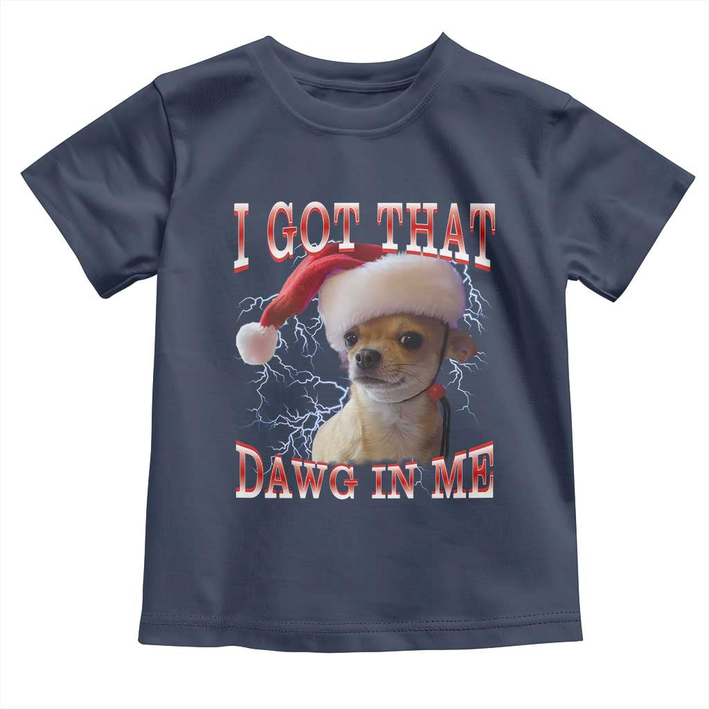 Funny Chihuahua Christmas Meme Toddler T Shirt I Got That Dawg In Me - Wonder Print Shop