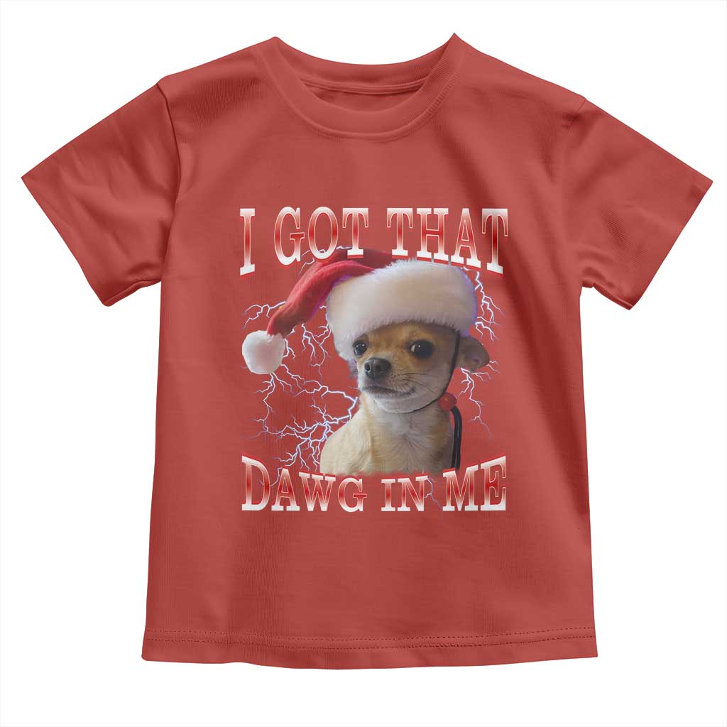 Funny Chihuahua Christmas Meme Toddler T Shirt I Got That Dawg In Me - Wonder Print Shop