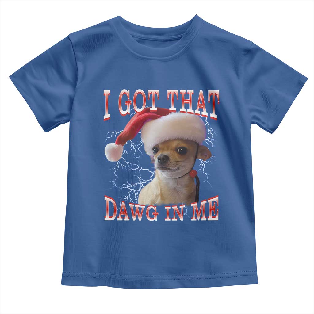Funny Chihuahua Christmas Meme Toddler T Shirt I Got That Dawg In Me - Wonder Print Shop