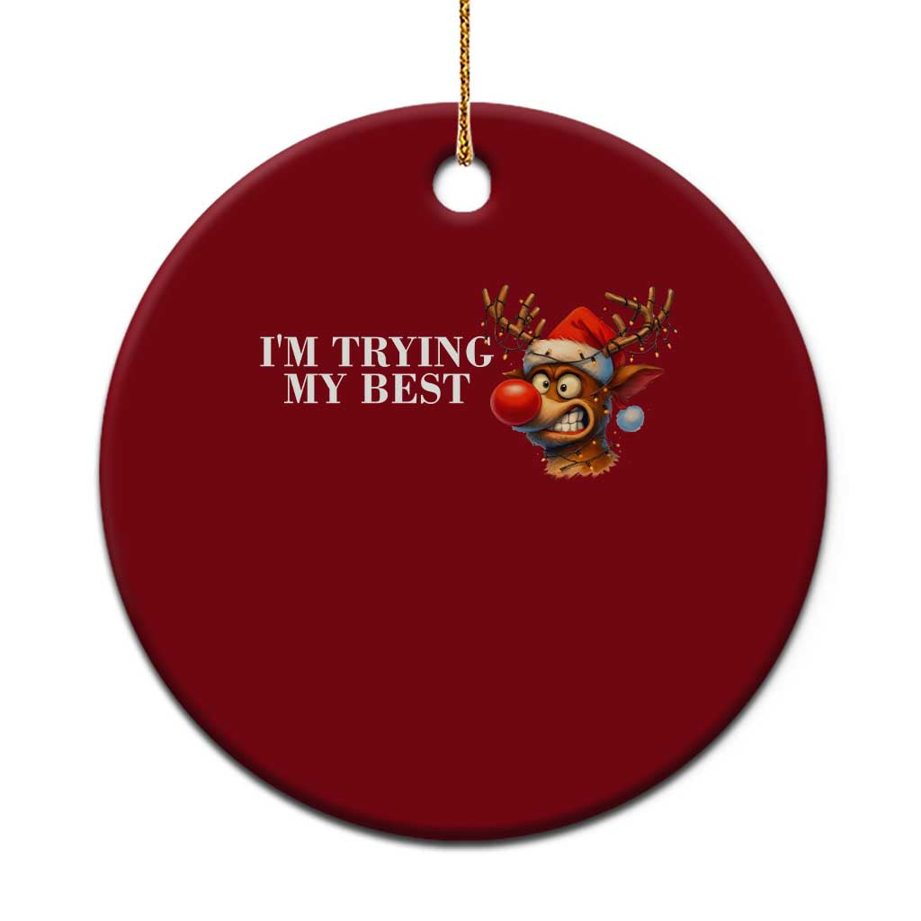 Funny Reindeer Xmas Meme Ceramic Ornament I Am Trying My Best - Wonder Print Shop