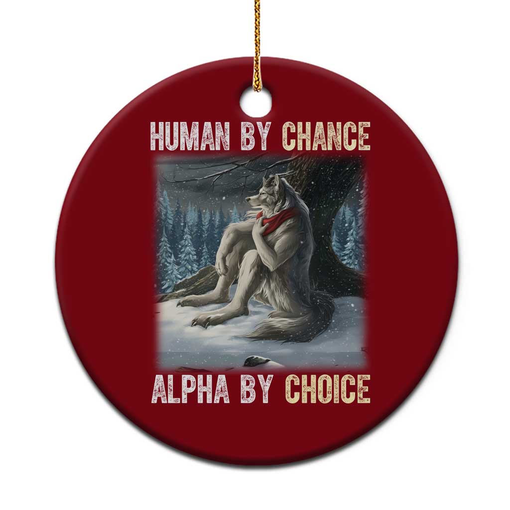 Funny Alpha Wolf Xmas Meme Ceramic Ornament Human By Chance Alpha By Choice - Wonder Print Shop