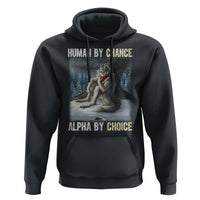 Funny Alpha Wolf Christmas Meme Hoodie Human By Chance Alpha By Choice - Wonder Print Shop