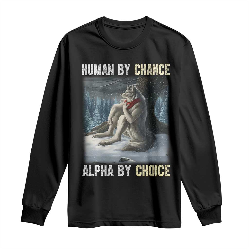 Funny Alpha Wolf Christmas Meme Long Sleeve Shirt Human By Chance Alpha By Choice - Wonder Print Shop
