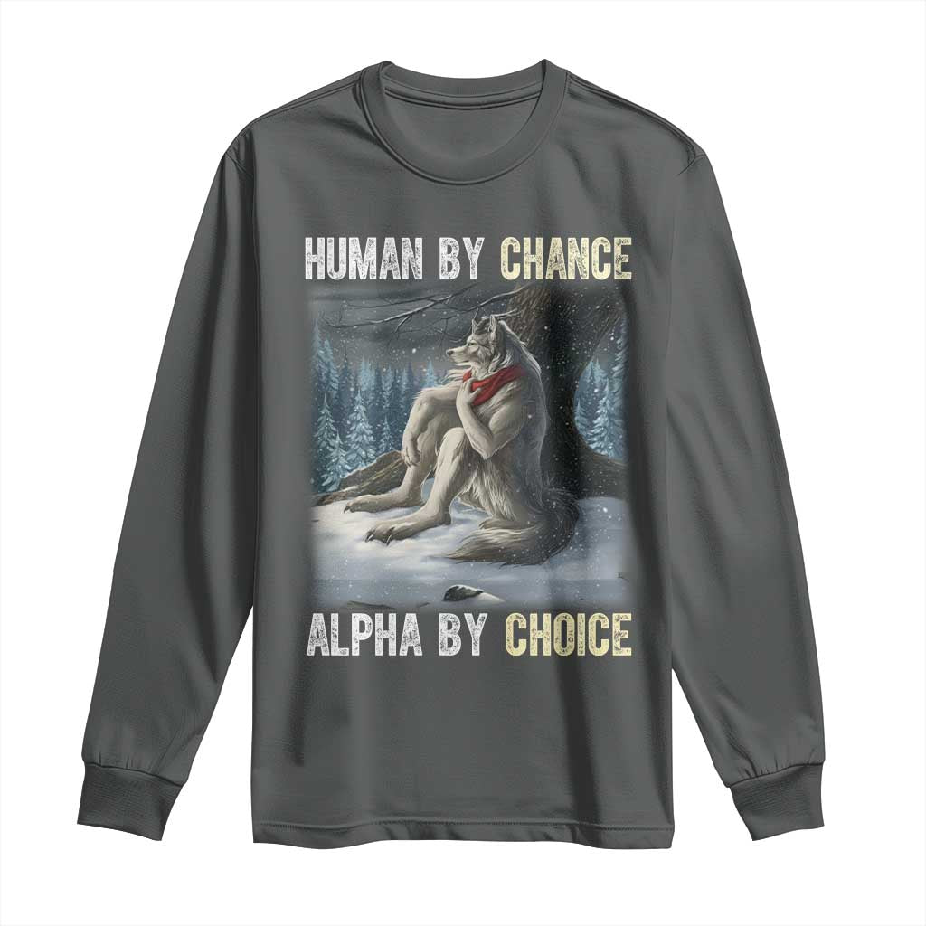 Funny Alpha Wolf Christmas Meme Long Sleeve Shirt Human By Chance Alpha By Choice - Wonder Print Shop
