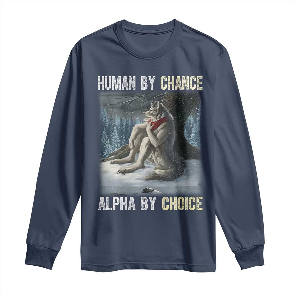 Funny Alpha Wolf Christmas Meme Long Sleeve Shirt Human By Chance Alpha By Choice - Wonder Print Shop
