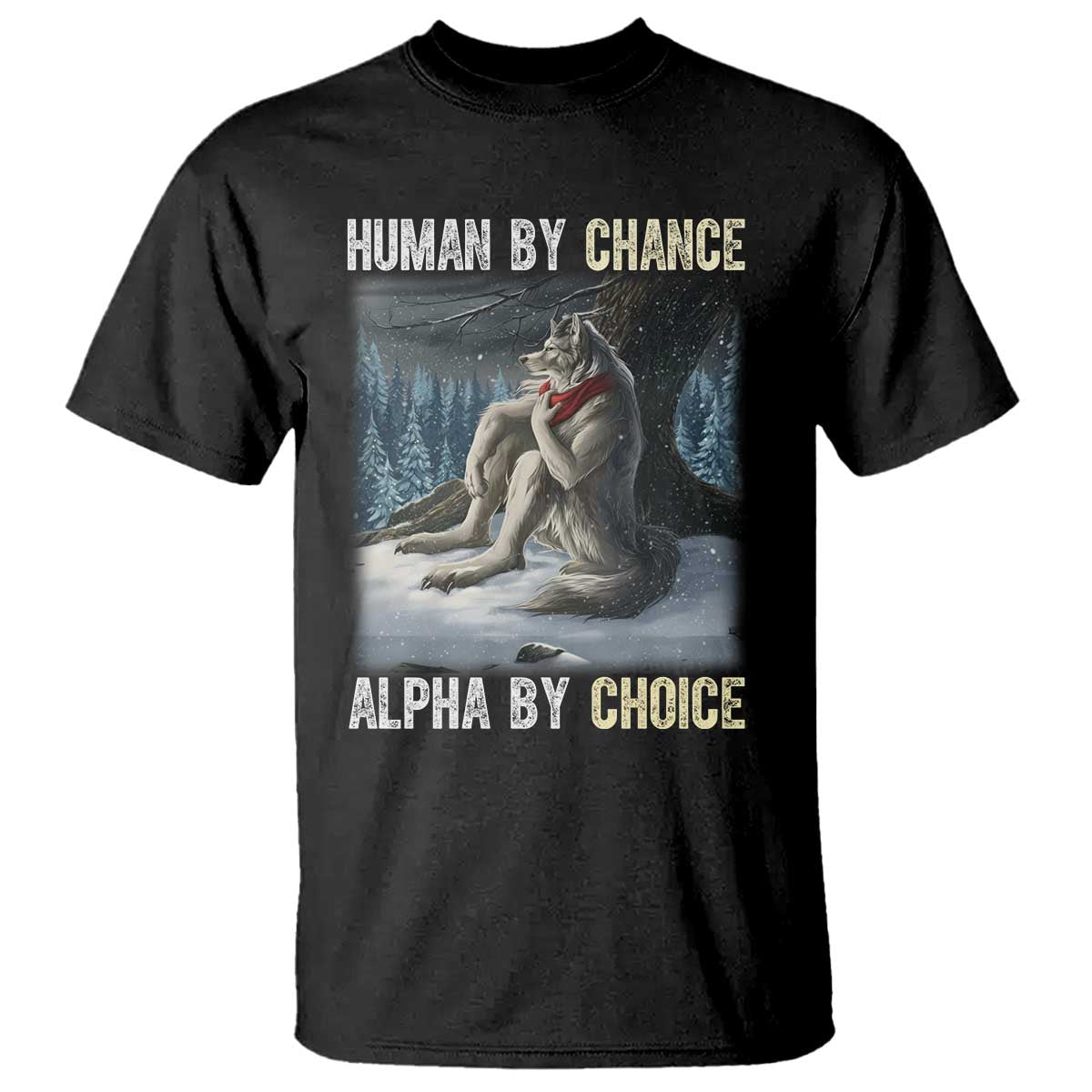 Funny Alpha Wolf Christmas Meme T Shirt Human By Chance Alpha By Choice - Wonder Print Shop