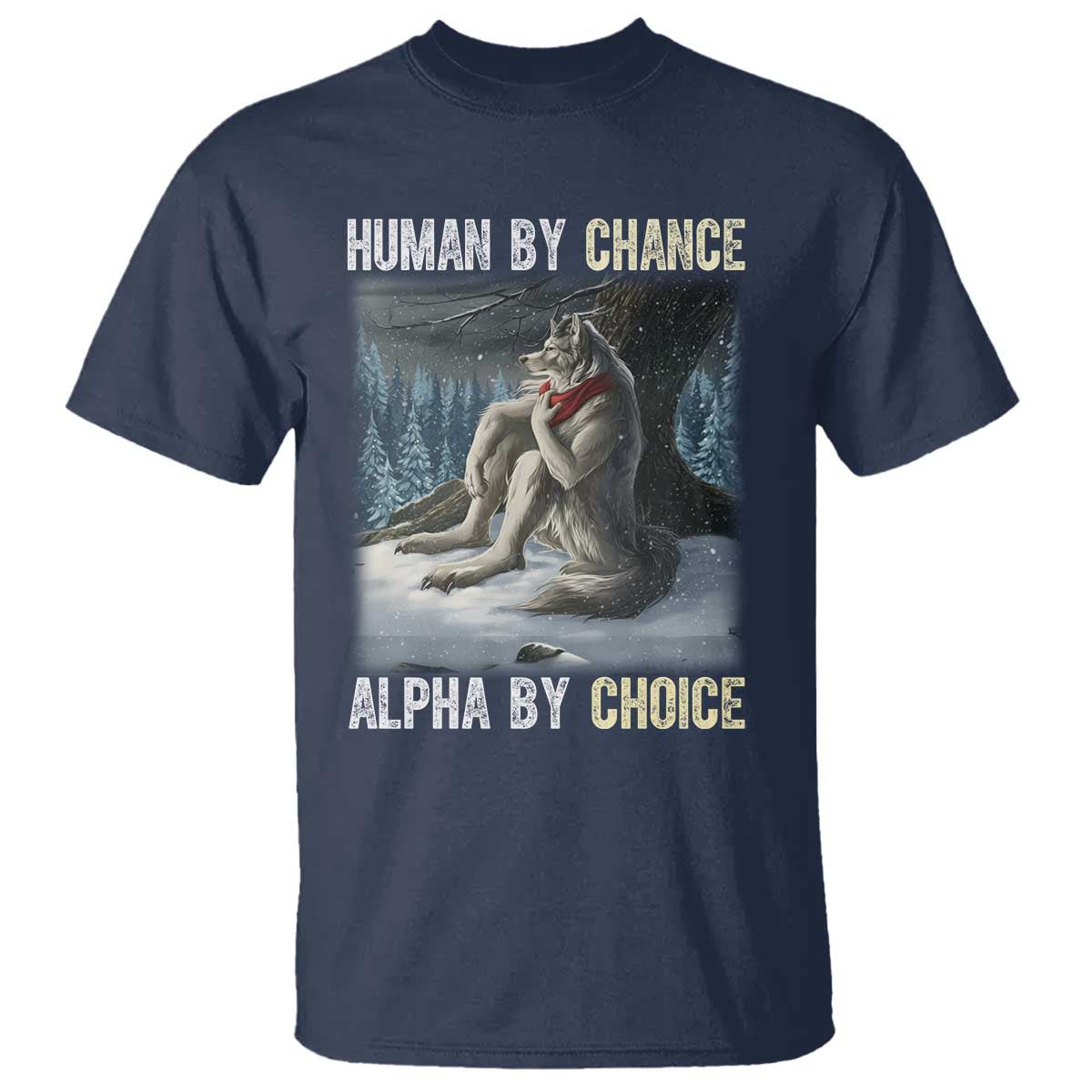Funny Alpha Wolf Christmas Meme T Shirt Human By Chance Alpha By Choice - Wonder Print Shop