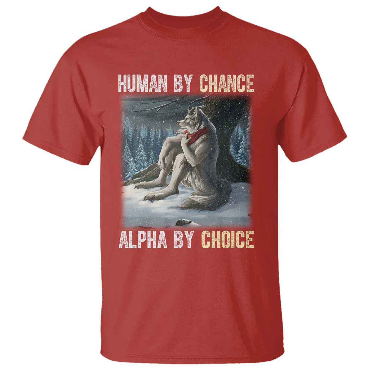 Funny Alpha Wolf Christmas Meme T Shirt Human By Chance Alpha By Choice - Wonder Print Shop