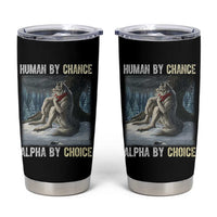 Funny Alpha Wolf Christmas Meme Tumbler Cup Human By Chance Alpha By Choice - Wonder Print Shop